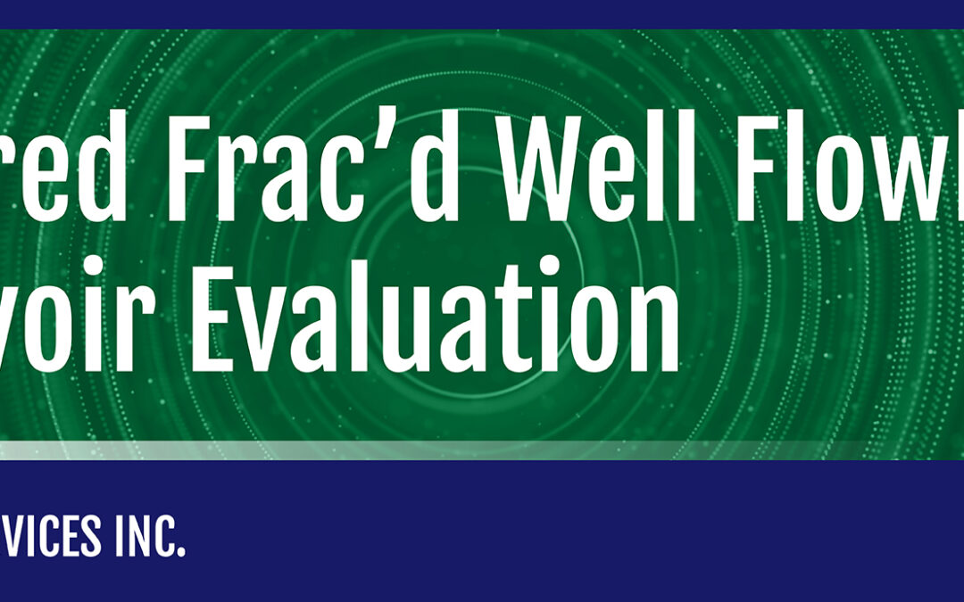 Engineered Frac’d Well Flowbacks & Reservoir Evaluation